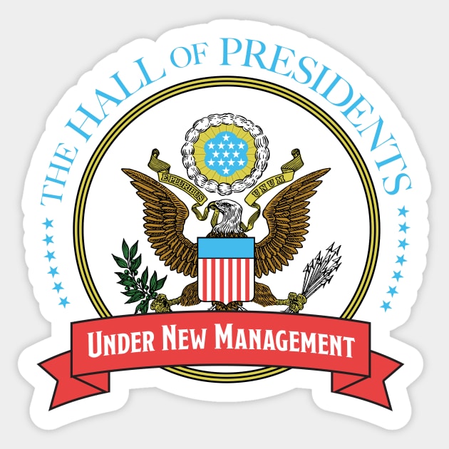 Hall of Presidents - Under New Management Sticker by GoAwayGreen